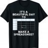 It's A Beautiful Day To Make A Spreadsheet Spreadsheet Gift Shirt