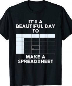 It's A Beautiful Day To Make A Spreadsheet Spreadsheet Gift Shirt