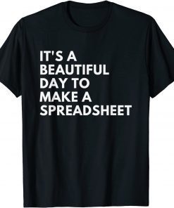 It's A Beautiful Day To Make A Spreadsheet Unisex T-Shirt
