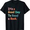 It's A Good Day To Read A Book Bookworm Book Lovers Vintage Gift T-Shirt