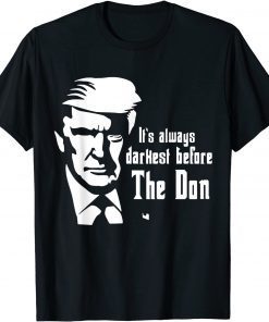 It's Always Darkest Before The Don , Donald Trump Gift Shirt