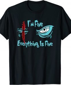 It's Fine I'm Fine Everything Is Fine eye survived 100 days Gift Shirt