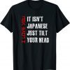 Its Not Japanese Just Tilt Your Head I Love You Valentines T-Shirt