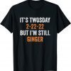 It's Twosday 2-22-22, But I'm Still Ginger Unisex Shirt