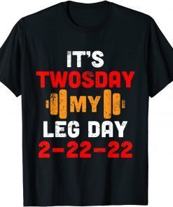 It's Twosday My Leg Day 2-22-22 Leg Training Day Gym Workout Classic Shirt