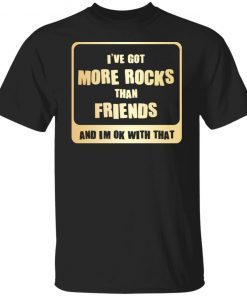 I’ve Got More Rock Than Friends And Im Ok With That Classic shirt