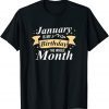 January Is My Birthday The Whole Month January Birthday Limited Shirt