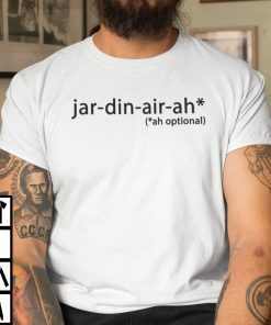 Jar-din-air-ah Ah Optional Unisex Shirt