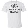 John Lennon Broke Up Fluxus Classic Shirt