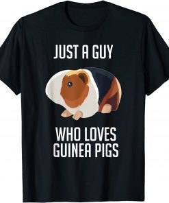 Just A Guy Who Loves Guinea Pigs Gift Shirt