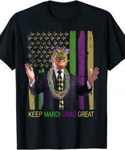 KEEP MARDI GRAS GREAT Funny Trump Mardi Gras 2022 Flag Gift Shirt