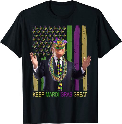 KEEP MARDI GRAS GREAT Funny Trump Mardi Gras 2022 Flag Gift Shirt