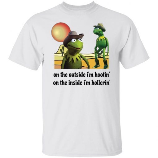 Kermit Hootin And Hollerin On The Outside I’m Hootin Classic shirt ...