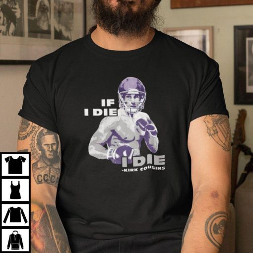 Kirk Cousins If I Die I Die Limited Shirt