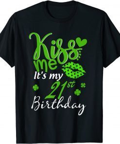 Kiss Me It's My 21st Birthday Green Shamrock St Patricks Day Classic Shirt