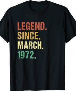 Legend Since March 1972 50th Birthday 50 Year Old Classic Shirt