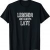 Legends Are Always Late Gift Shirt