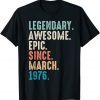 Lengendary Awesome Epic Since March 1976 46 Year Old T-Shirt