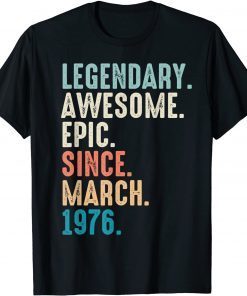 Lengendary Awesome Epic Since March 1976 46 Year Old T-Shirt