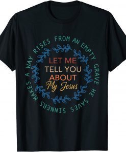 Let Me Tell You About My Jesus Bible Jesus Limited Shirt