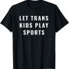 Let Trans Kids Play Sports Gift Shirt
