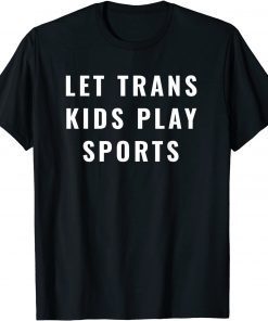 Let Trans Kids Play Sports Gift Shirt