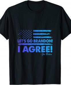 Let's Go Brandon I Agree Joe Biden USA Flag Gift Shirt