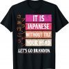 Let's Go Brandon It Is Japanese Classic Shirt