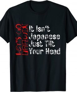 Let's Go Darwin It Isn't Japanese Just Tilt Your Head Limited Shirt