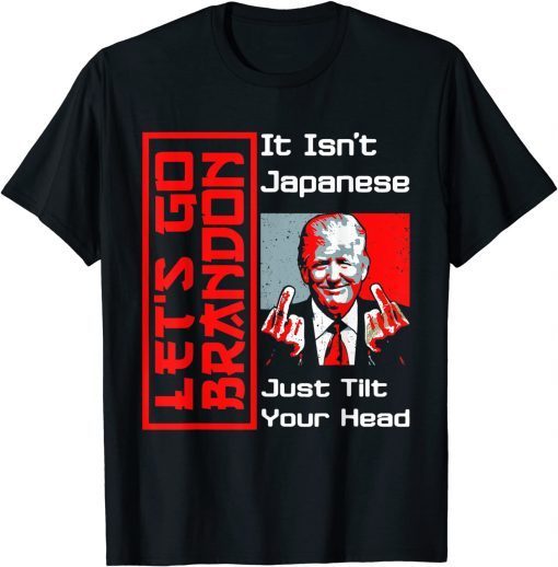 Let's Go It Isn't Japanese Just Tilt Your Head Middle Finger Classic T-Shirt