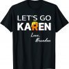 Let’s Go Karen Love Brandon Trump Hair Unisex Shirt