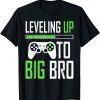 Leveling Up To Big Bro Gamer Promoted To Big Brother Londing T-Shirt