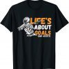 Life's About Goals Unisex Shirt