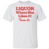 Liquor Where She Likes It Gift shirt