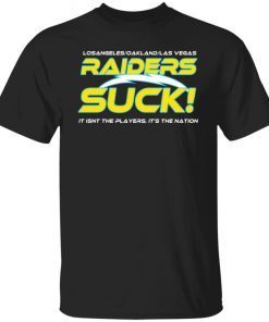 Los Angerless Oakland Las Vegas Raiders Suck It Isn’t The Players It’s The Nation Gift shirt