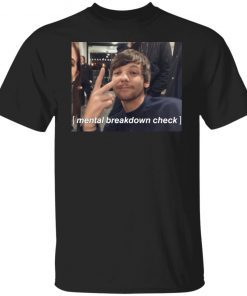 Louis Tomlinson Mental Breakdown Gift Shirt