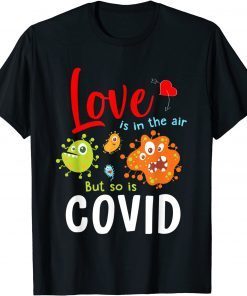 Love Is In The Air But So Is Covid Unisex Shirt