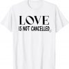 Love is Not Cancelled Shirt,Our Love Never Fails,Love Wins 2022 Shirt