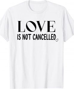 Love is Not Cancelled Shirt,Our Love Never Fails,Love Wins 2022 Shirt