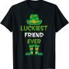 Luckiest Friend Ever Irish St Patricks Day Classic Shirt
