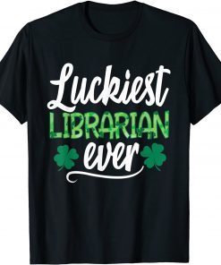 Luckiest Librarian Ever St Patrick's Day Lucky Shamrock Classic T-Shirt