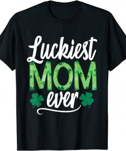 Luckiest Mom Ever Matching St Patty's Day Unisex Shirt