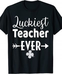 Luckiest Teacher Ever Shamrock St Patrick's Day Unisex Shirt