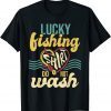 Lucky Fishing Shirt Do Not Wash - Fisher Fisherman Angler Unisex Shirt