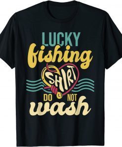 Lucky Fishing Shirt Do Not Wash - Fisher Fisherman Angler Unisex Shirt
