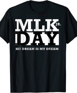 MLK JR Day His Dream is My Dream US Gift Shirt