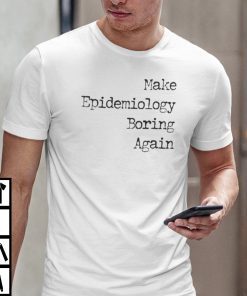 Make Epidemiology Boring Again Limited Shirt