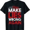 Make Lies Wrong Again Anti-Trump President Gift Shirt