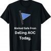 Marked Safe from Dating AOC Today Gift Shirt