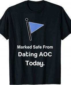 Marked Safe from Dating AOC Today Gift Shirt